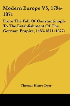 portada modern europe v5, 1794-1871: from the fall of constantinople to the establishment of the german empire, 1453-1871 (1877) (en Inglés)
