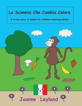 portada La Scimmia Che Cambia Colore: A lovely story in Italian for children learning Italian (en Italiano)