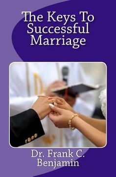 portada The Keys To Successful Marriage: Making marriage Work (en Inglés)