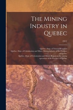 portada The Mining Industry in Quebec; 1912 (en Inglés)