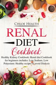 portada Renal Diet Cookbook: Healthy Kidney Cookbook: Renal Diet Cookbook for Beginners Includes: Low Sodium, Low Potassium: Healthy Recipes to Avo (en Inglés)