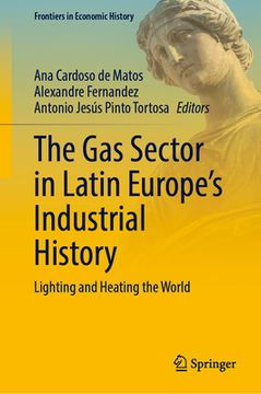 portada The Gas Sector in Latin Europe's Industrial History: Lighting and Heating the World (in English)