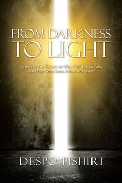portada From Darkness to Light: Discover the Secret of who you Really Are, and Heal Your Body, Mind and Spirit (in English)