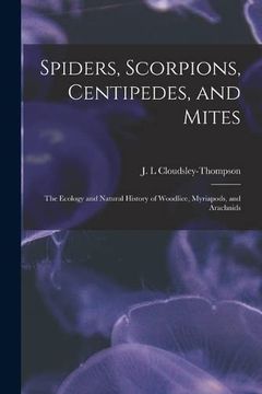 portada Spiders, Scorpions, Centipedes, and Mites; The Ecology and Natural History of Woodlice, Myriapods, and Arachnids (en Inglés)