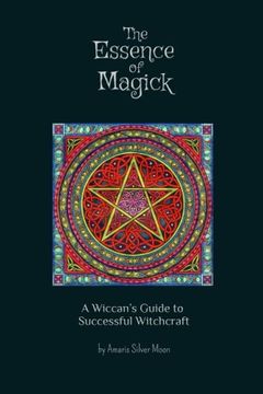portada The Essence of Magick: A Wiccan's Guide to Successful Witchcraft