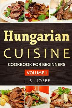 portada Hungarian Cuisine: Hungarian Cookbooks in English for Beginners (in English)