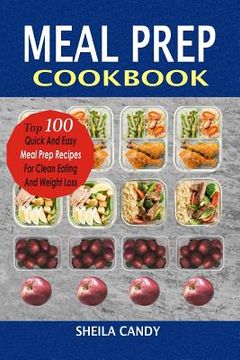 portada Meal Prep Cookbook: Top 100 Quick and Easy Meal Prep Recipes for Clean Eating and Weight Loss (in English)