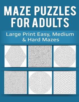 portada Maze Puzzles for Adults: Large Print Easy, Medium & Hard Mazes (en Inglés)