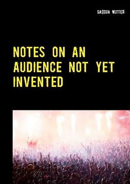 portada Notes on an Audience not yet Invented (en Inglés)