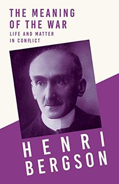 portada The Meaning of the war - Life and Matter in Conflict: With a Chapter From Bergson and his Philosophy by j. Alexander Gunn 