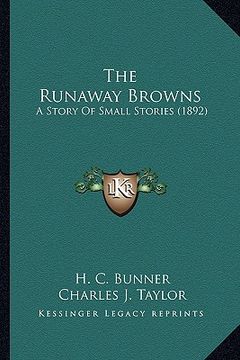 portada the runaway browns the runaway browns: a story of small stories (1892) a story of small stories (1892)
