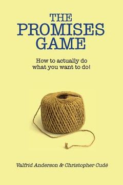 portada The Promises Game: How to actually do what you want to do! (en Inglés)