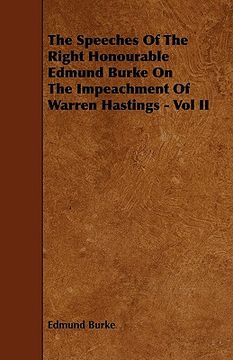 portada the speeches of the right honourable edmund burke on the impeachment of warren hastings - vol ii (en Inglés)