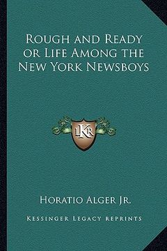 portada rough and ready or life among the new york newsboys (in English)