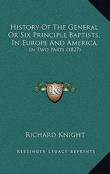 portada history of the general or six principle baptists, in europe and america: in two parts (1827) (in English)