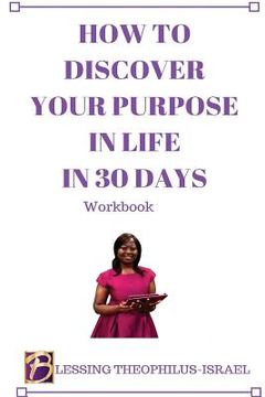 portada How to Discover Your Purpose in Life in 30 days Workbook (en Inglés)