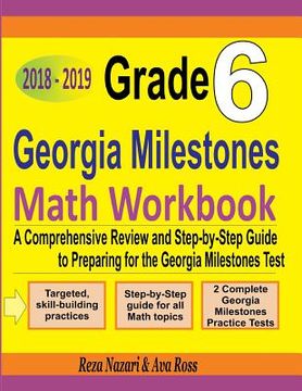 portada Grade 6 Georgia Milestones Assessment System Mathematics Workbook 2018 - 2019: A Comprehensive Review and Step-by-Step Guide to Preparing for the GMAS