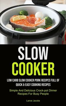 portada Slow Cooker: Low Carb Slow Cooker Pork Recipes Full of Quick & Easy Cooking Recipes (Simple and Delicious Crock-Pot Dinner Recipes for Busy. Cooker Recipe That Will Help you Loose Weigh) 