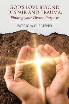portada God's Love beyond Despair and Trauma: Finding your Divine Purpose (in English)