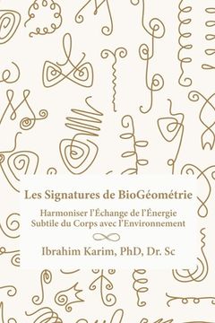 portada Les Signatures de BioGéométrie: Harmoniser l'Échange de l'Énergie Subtile du Corps avec l'Environnement (en Francés)