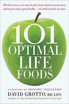 portada 101 Optimal Life Foods: Alleviate Stress, Ease Muscle Pain, Boost Short-Term Memory, and Eat Your Way to Great Health...One Delicious Bite at (en Inglés)