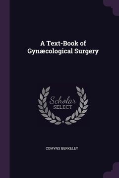 portada A Text-Book of Gynæcological Surgery (en Inglés)
