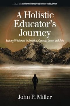 portada A Holistic Educator'S Journey: Seeking Wholeness in America, Canada, Japan and Asia (Current Perspectives in Holistic Education) (en Inglés)