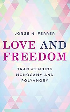portada Love and Freedom: Transcending Monogamy and Polyamory (Diverse Sexualities, Genders, and Relationships) 