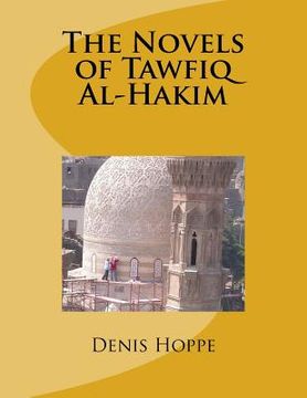 portada THE NOVELS OF TAWFIQ Al-HAKIM: Princeton University Senior Thesis in the Department of Oriental Studies. 1969 (en Inglés)