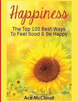 portada Happiness: The Top 100 Best Ways To Feel Good & Be Happy