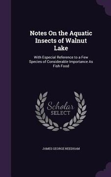 portada Notes On the Aquatic Insects of Walnut Lake: With Especial Reference to a Few Species of Considerable Importance As Fish Food