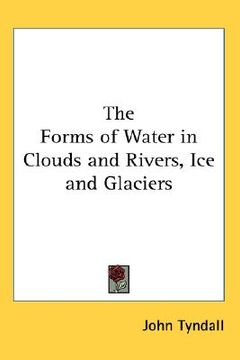 portada the forms of water in clouds and rivers, ice and glaciers (en Inglés)