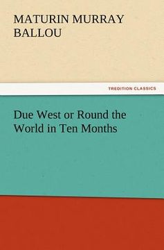 portada due west or round the world in ten months (en Inglés)