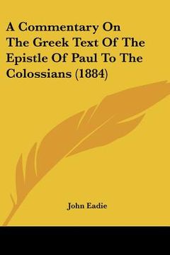 portada a commentary on the greek text of the epistle of paul to the colossians (1884) (en Inglés)
