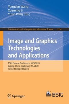 portada Image and Graphics Technologies and Applications: 15th Chinese Conference, Igta 2020, Beijing, China, September 19, 2020, Revised Selected Papers (en Inglés)