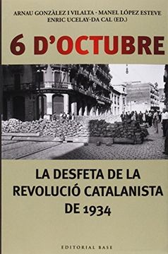 portada 6 D'Octubre. La Desfeta De La Revolució Catalanista Del 1934 (Base Històrica)