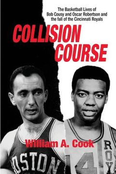 portada Collision Course: The Basketball Lives of Bob Cousy and Oscar Robertson and The Collapse of the Cincinnati Royals (en Inglés)