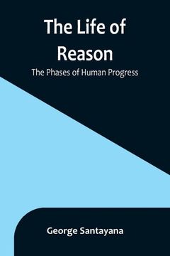 portada The Life of Reason: The Phases of Human Progress (en Inglés)