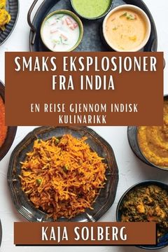 portada Smaks Eksplosjoner fra India: En Reise Gjennom Indisk Kulinarikk (in Noruego)