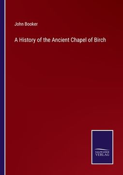 portada A History of the Ancient Chapel of Birch (en Inglés)
