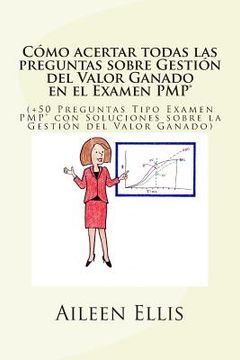 portada Cómo acertar todas las preguntas sobre Gestión del Valor Ganado en el Examen PMP(R): (+50 Preguntas Tipo Examen PMP(R) con Soluciones sobre la Gestión (in Spanish)