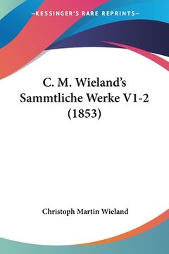 portada C. M. Wieland's Sammtliche Werke V1-2 (1853) (en Alemán)