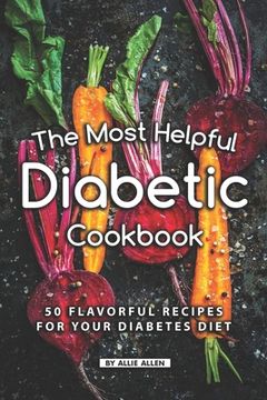 portada The Most Helpful Diabetic Cookbook: 50 Flavorful Recipes for Your Diabetes Diet (en Inglés)
