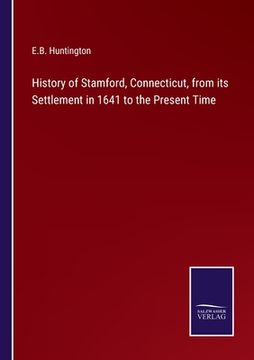 portada History of Stamford, Connecticut, from its Settlement in 1641 to the Present Time (en Inglés)