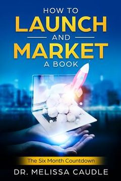 portada How to Launch and Market a Book: The Six Month Countdown (en Inglés)