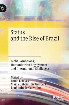 portada Status and the Rise of Brazil: Global Ambitions, Humanitarian Engagement and International Challenges (en Inglés)