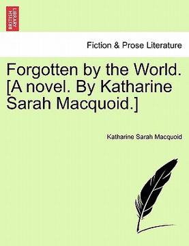 portada forgotten by the world. [a novel. by katharine sarah macquoid.] (en Inglés)