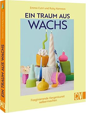 portada Ein Traum aus Wachs Faszinierende Kerzenkunst Selbermachen (en Alemán)