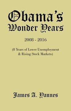 portada Obama'S Wonder Years: 8 Years of Lower Unemployment & Rising Stock Markets (en Inglés)