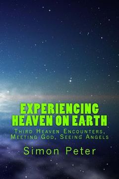 portada Experiencing Heaven On Earth: Third Heaven Encounters, Meeting God, Seeing Angels (in English)